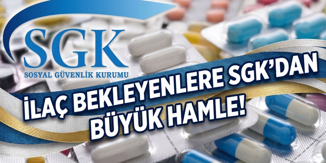 SGK Devreye Girdi İlaç Bekleyenler İçin 2026 Yılı Yeni Düzenlemeleri