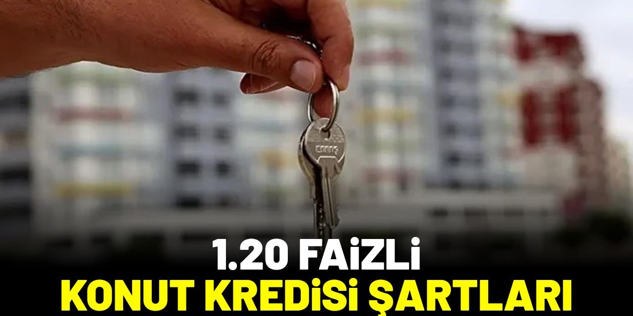 1.20 faizli konut kredisi başladı mı? Başvuru tarihi ve şartlar