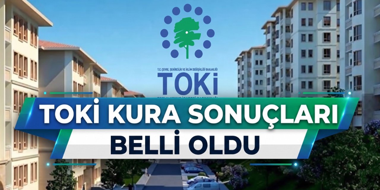 TOKİ Kuraları Sona Erdi! e-Devlet TOKİ İstanbul Sonuç Sorgulama Ekranı!