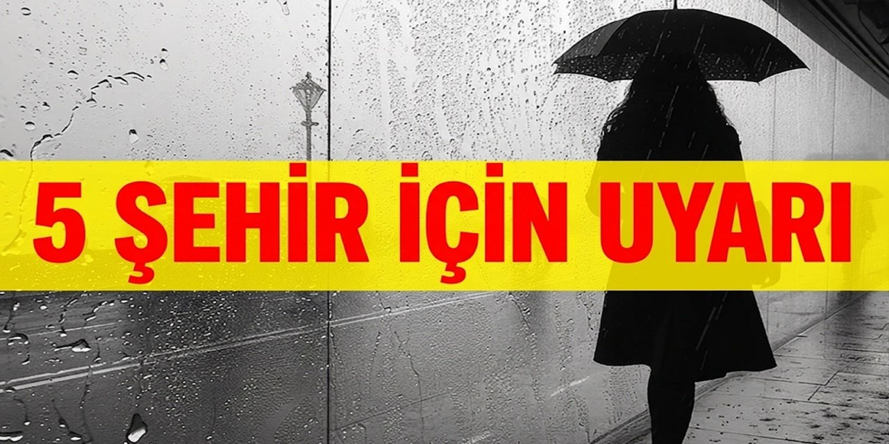 Bakanlık Harekete Geçti: 5 Şehir İçin Kritik Sarı Kod Alarmı Verildi
