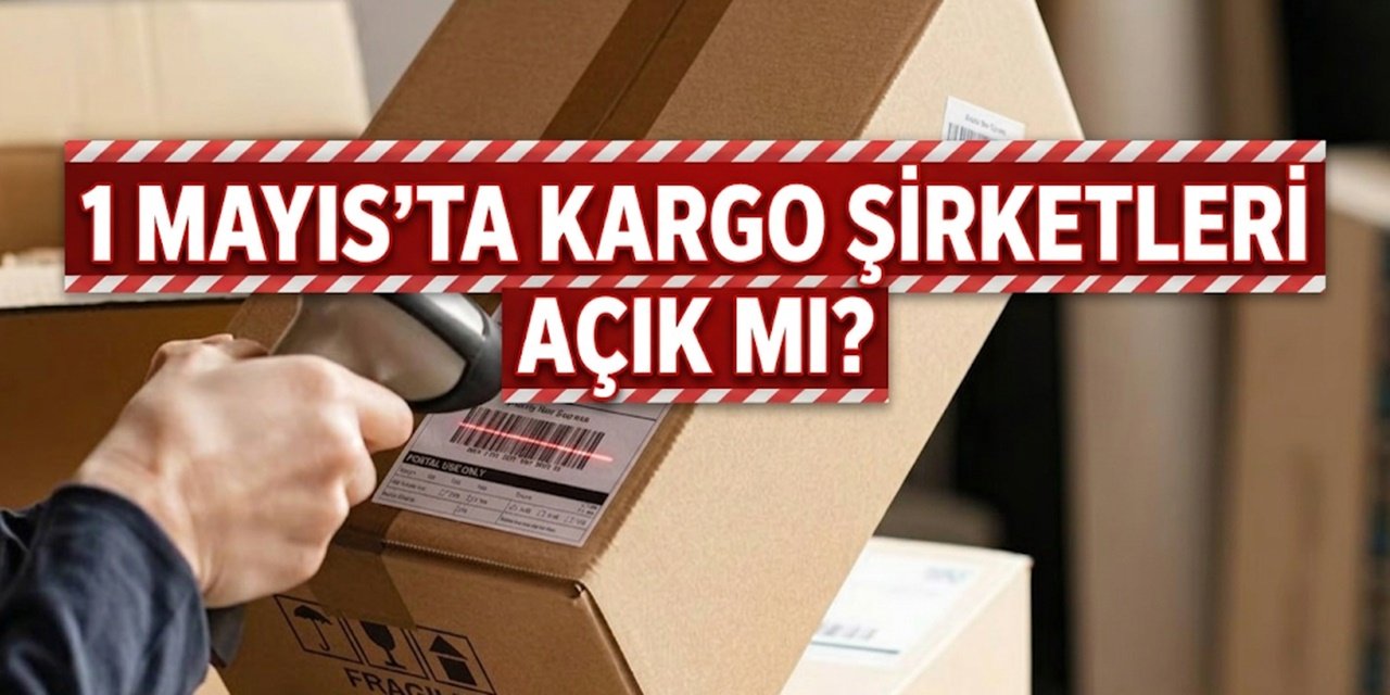 İşçi Bayramında Aras MNG Sürat PTT ve Yurtiçi Kargo Açık mı?