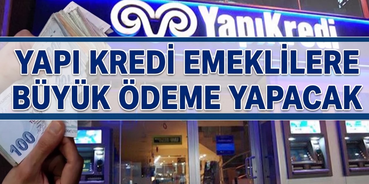 Yapı Kredi Emeklilere Toplamda 30 Bin TL Ödeme Yapacak!