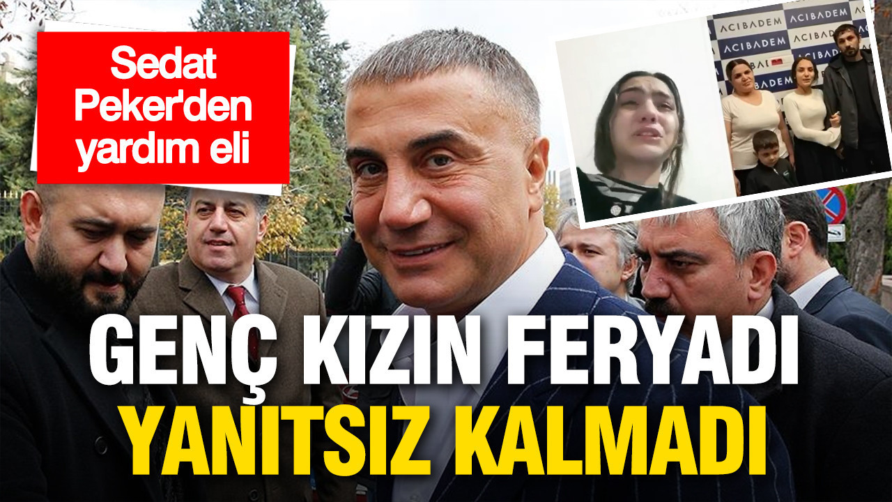 Sedat Peker’den Yardım Geldi: Genç Kızın Çağrısı Karşılık Buldu