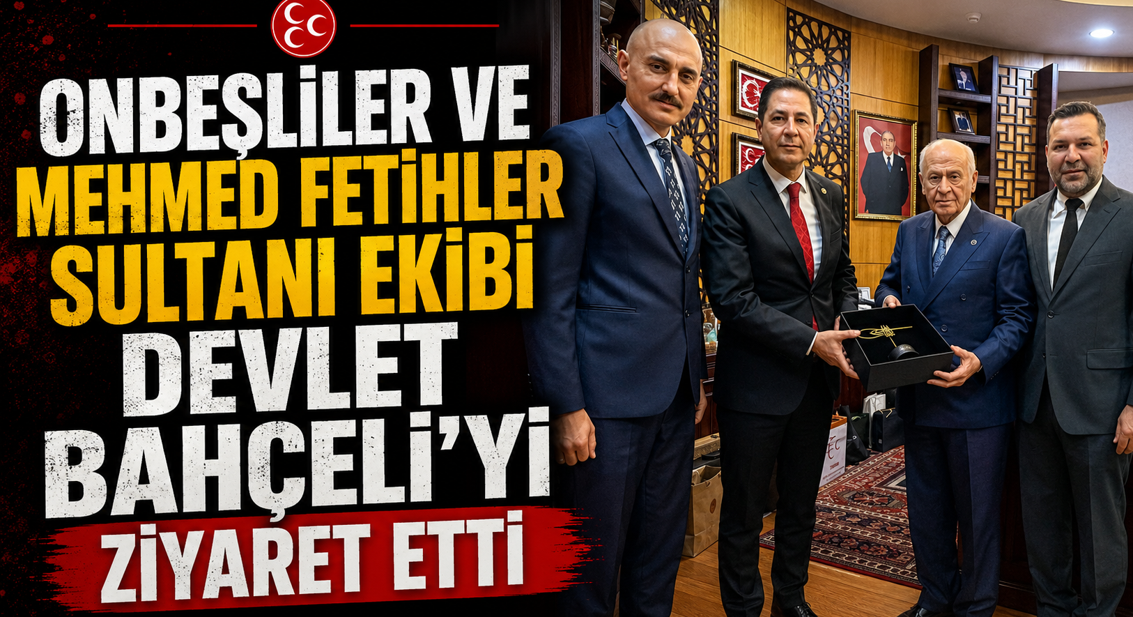 Onbeşliler ve Mehmed Fetihler Sultanı Ekibi Devlet Bahçeli’yi Ziyaret Etti