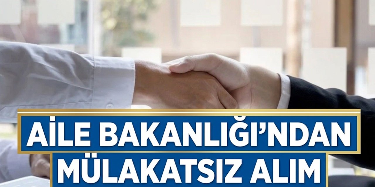 Aile ve Sosyal Hizmetler Bakanlığı 680 Personel Alıyor: Mülakat Yok, Başvurular Başladı