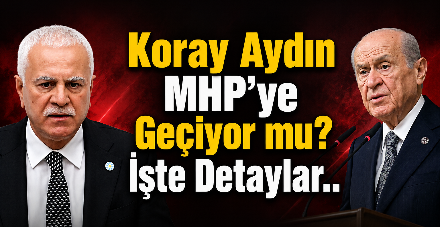 Koray Aydın MHP’ye Geçiyor mu? İşte Detaylar..