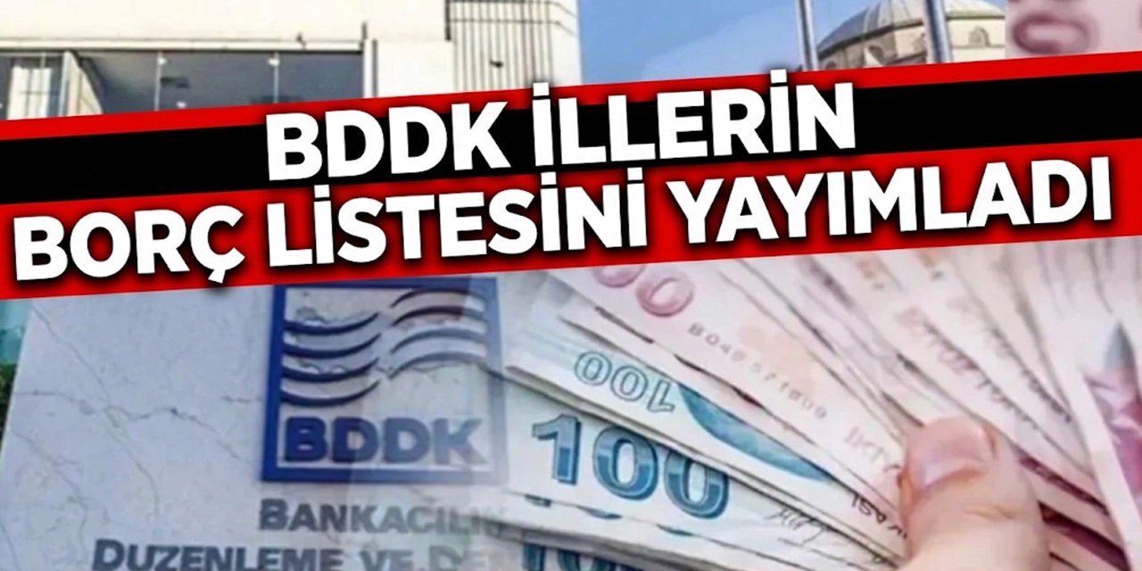 İstanbul, Ankara ve Diğerleri... Hangi İlin Ne Kadar Borcu Var BDDK Açıkladı!