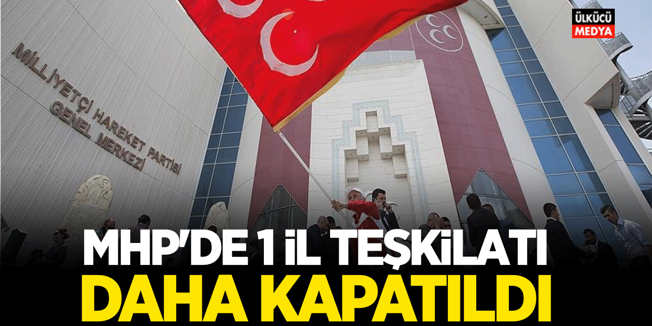 MHP’de Bir İl Teşkilatı Daha Kapatıldı: Kararın Detayları Açıklandı