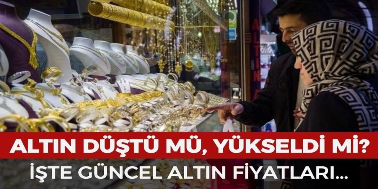 Altın Fiyatları Düştü mü Yükseldi mi? Gram ve Çeyrek Altında Son Durum