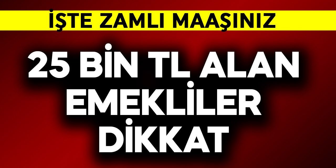 Emekli Maaşlarında Yeni Zam Hesabı: 25 Bin TL Sınırı Aşılabilir
