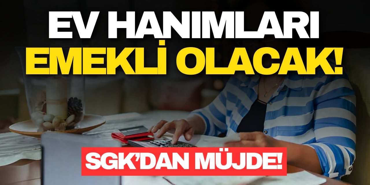 SGK’dan Ev Hanımlarına Büyük Destek: Emeklilik İçin Yeni Dönem Başlıyor