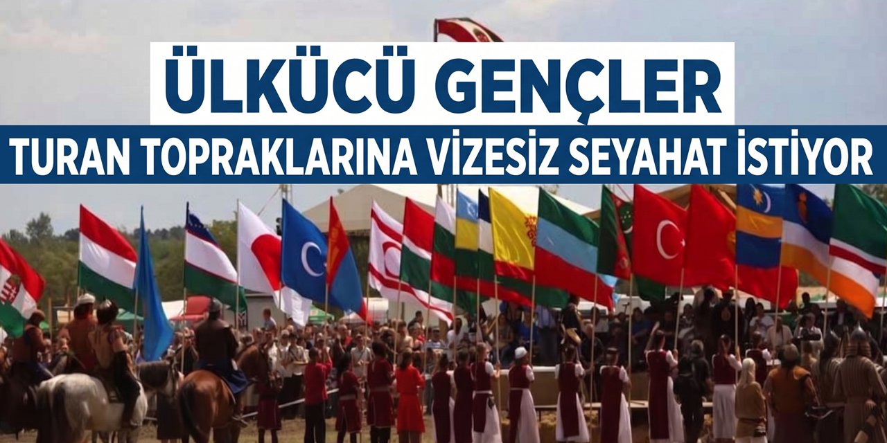 Ülkücü Gençlerin %78'i Avrasya ve Turan Ülkelerine Vizesiz Gitmek İstiyor!