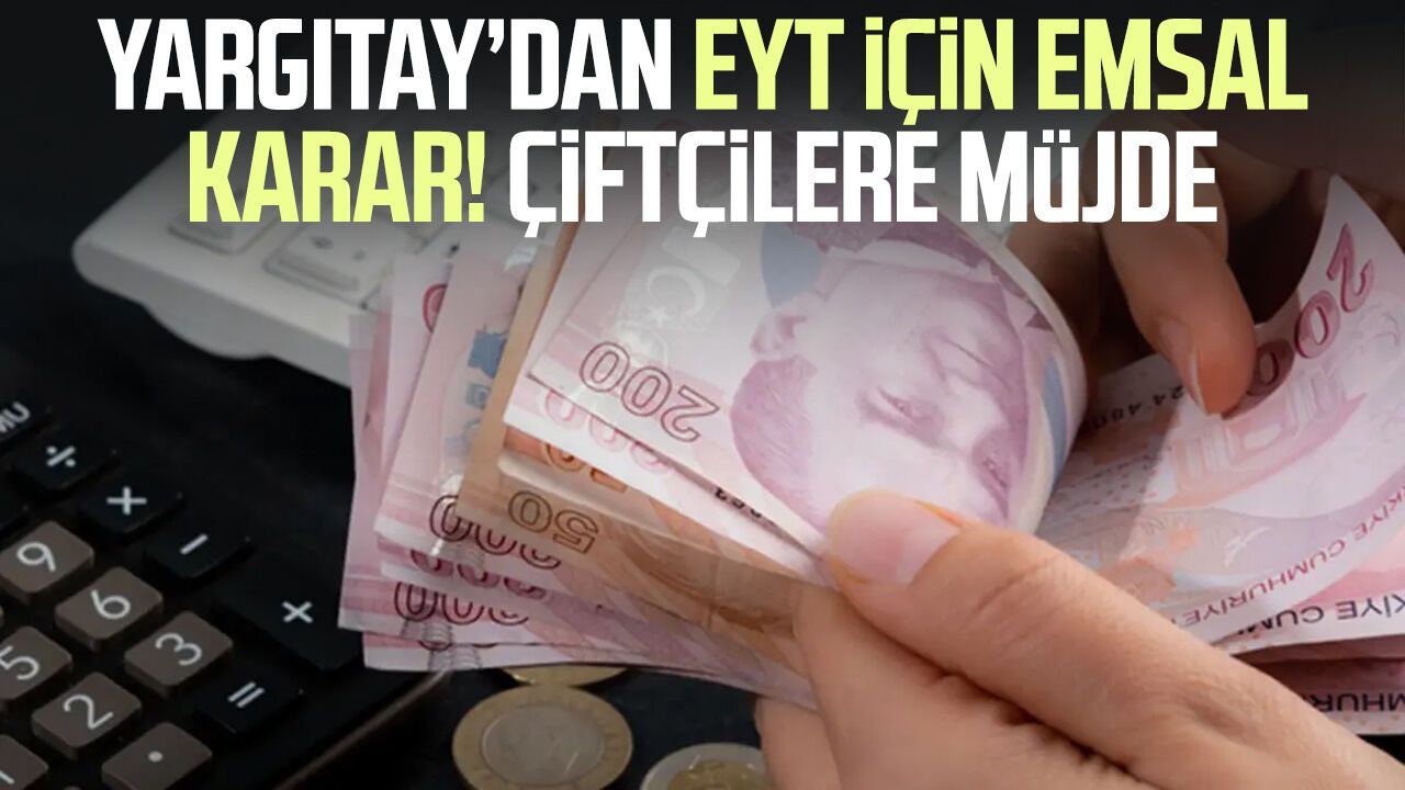 Yargıtay’dan EYT kararı! Çiftçilere yaş şartı olmadan emeklilik yolu açıldı