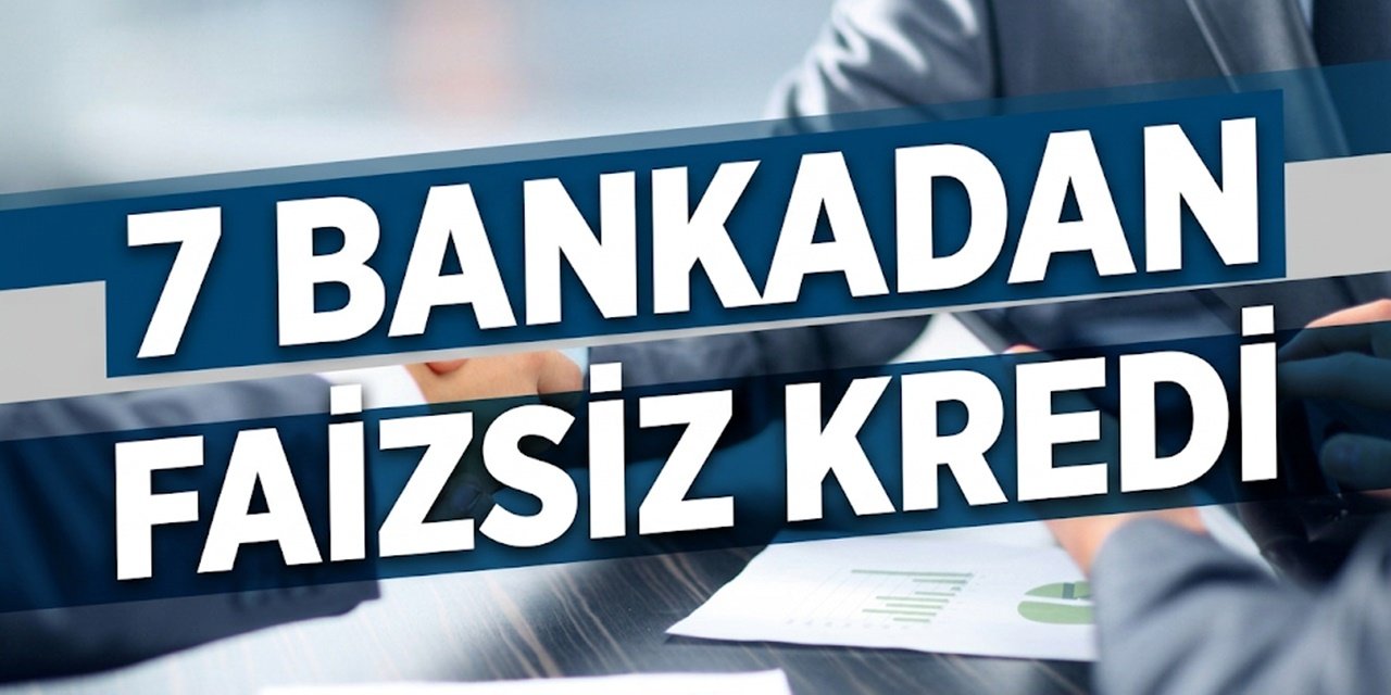 Bayram Bitimi 7 Bankadan Sıfır Faizli Kredi Müjdesi Geldi!