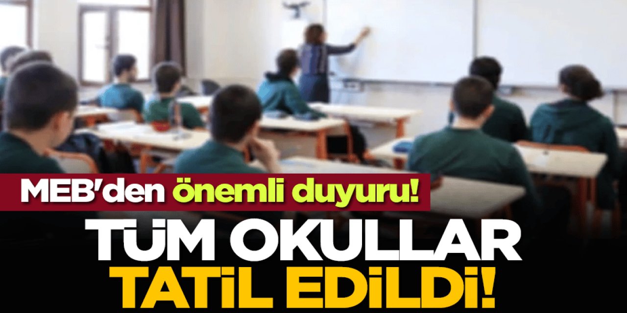 MEB'den Son Dakika Açıklaması! Okulların Tatil Edildiği İller Belli Oldu