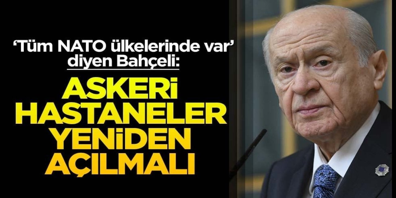 Devlet Bahçeli'den Askeri Hastane Çağrısı: Tüm Hastaneler Yeniden Açılmalı