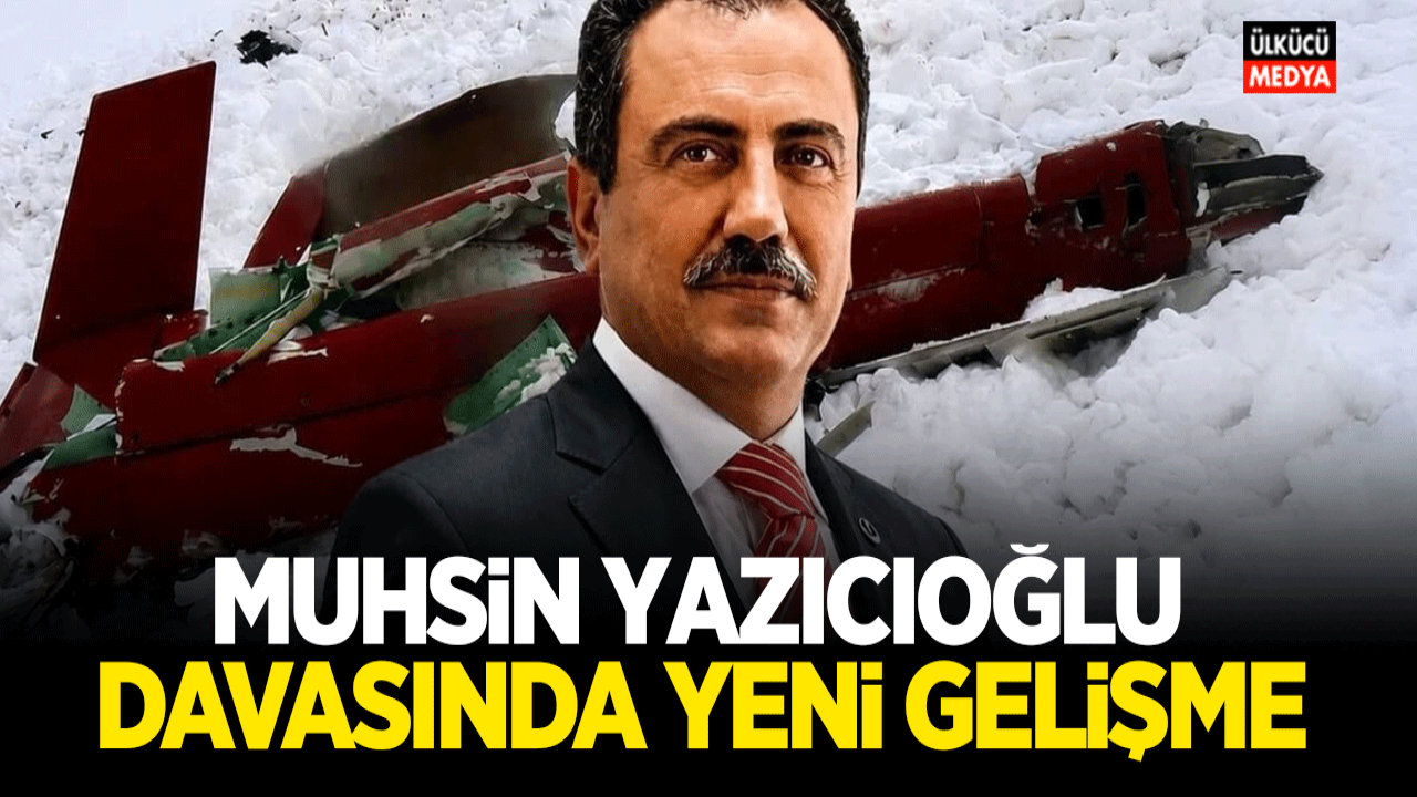 Muhsin Yazıcıoğlu Davasında Yeni Gelişme
