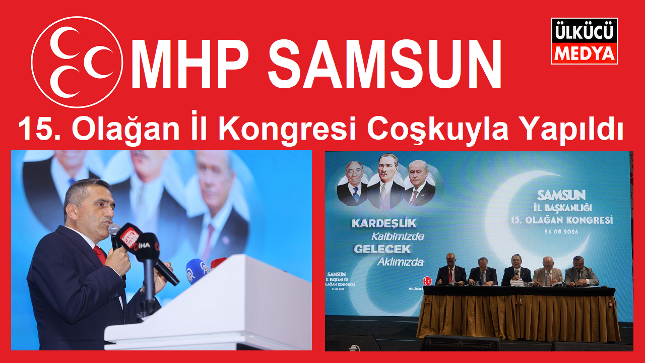 MHP Samsun İl Kongresi Coşku ve Geniş Katılımla Yapıldı