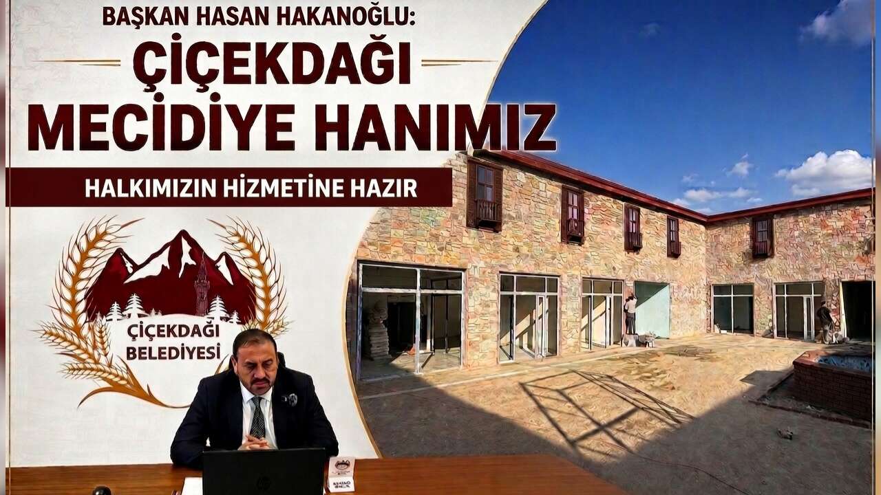 Başkan Hasan Hakanoğlu: "Çiçekdağı Mecidiye Hanımız Halkımızın Hizmetine Hazır"