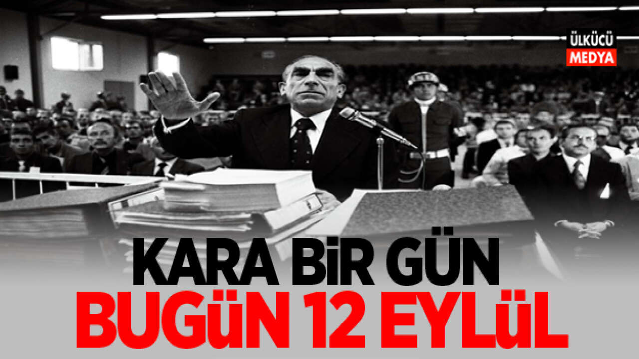 Bugün 12 Eylül: Türkiye’nin Hafızasına Kazınan Kara Bir Gün