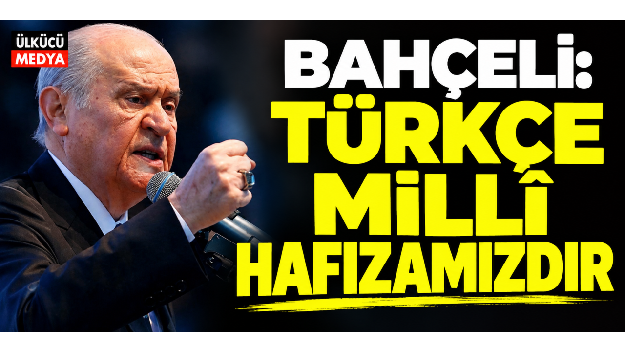 Devlet Bahçeli’den 26 Eylül Türk Dil Bayramı Mesajı: “Türkçe Millî Hafızamızdır”