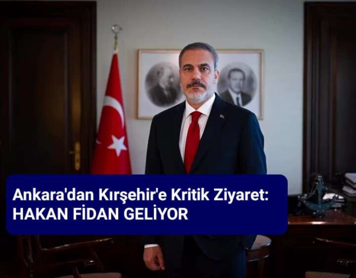 Ankara'dan Kırşehir'e Kritik Ziyaret: Hakan Fidan Geliyor