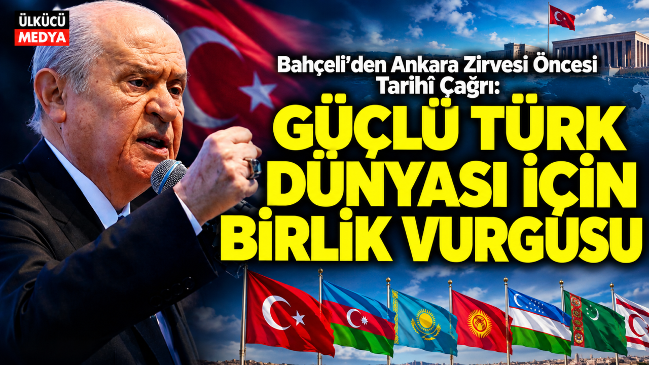Bahçeli’den Ankara Zirvesi Öncesi Tarihî Çağrı: Güçlü Türk Dünyası İçin Birlik Vurgusu