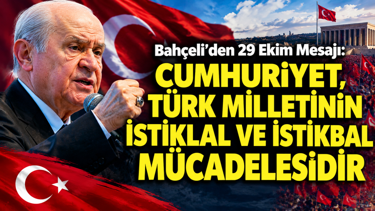 Bahçeli’den 29 Ekim Mesajı: “Cumhuriyet, Türk Milletinin İstiklal ve İstikbal Mücadelesidir”