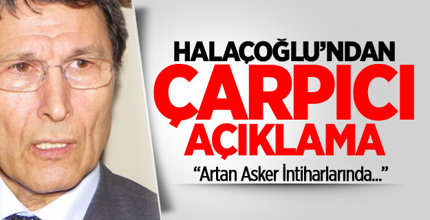 Halaçoğlu'ndan Çarpıcı Açıklama!