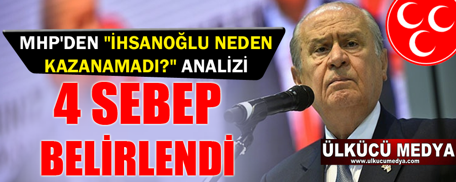 MHP'den 'İhsanoğlu neden kazanamadı? analizi
