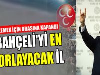 BAHÇELİ'Yİ EN ÇOK ZORLAYACAK İL