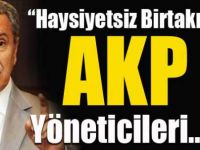 “Haysiyetsiz Birtakım AKP Yöneticileri”