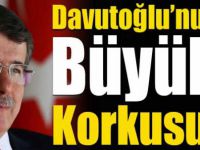 Davutoğlu’nun büyük korkusu!