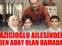 Yazıcıoğlu Ailesi AK Parti Adayı Olan Damadı Sildi