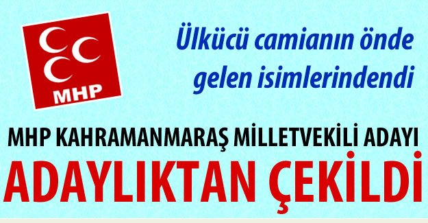 MHP'DEN BİR ADAY DAHA ÇEKİLDİ !