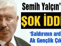 Semih Yalçın: 'Saldırının ardından Ak Gençlik Çıktı!'