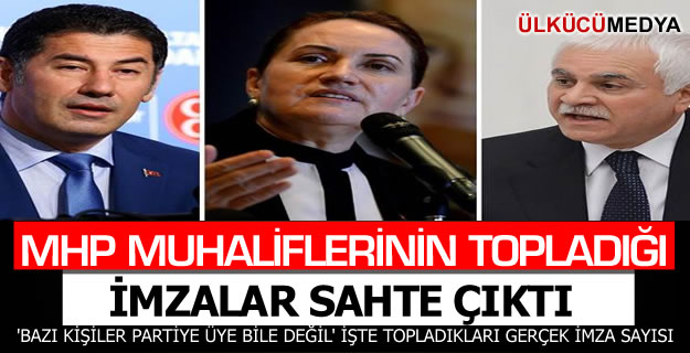 MHP MUHALİFLERİNİN TOPLADIĞI İMZALAR SAHTE ÇIKTI