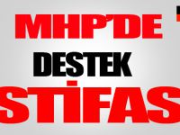 MHP'DE DESTEK İSTİFASI