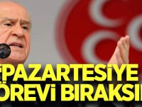 Pazartesiye kadar görevi bırakması lazım...