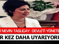 MHP'Lİ NEVİN TAŞLIÇAY: DEVLETİ YÖNETENLERİ BİR KEZ DAHA UYARIYORUZ!