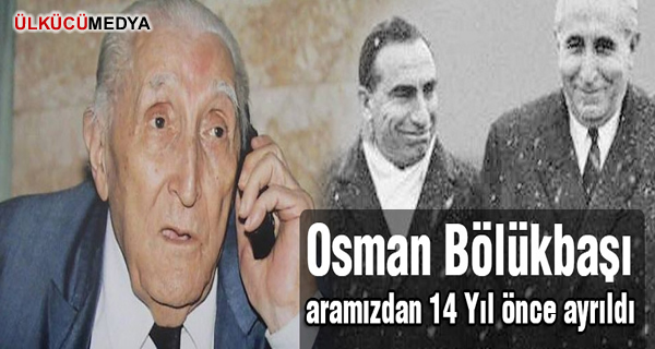 Osman Bölükbaşı Aramızdan 14 Yıl Önce Ayrıldı