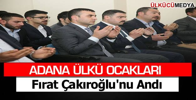 Adana Ülkü Ocakları Fırat Yılmaz Çakıroğlu'nu Andı