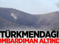 TÜRKMENDAĞI BOMBARDIMAN ALTINDA