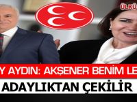 KORAY AYDIN: MERAL AKŞENER BENİM LEHİME ADAYLIKTAN ÇEKİLİR