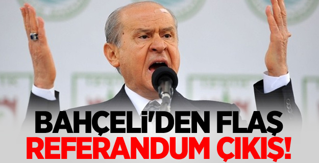 Devlet Bahçeli'den Referandum İçin Flaş Çıkış!