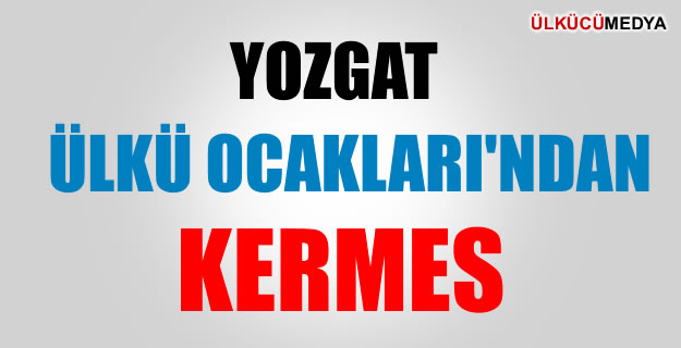 YOZGAT ÜLKÜ OCAKLARI'NDAN KERMES