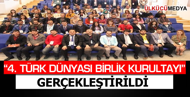 “4. TÜRK DÜNYASI BİRLİK KURULTAYI” GERÇEKLEŞTİRİLDİ