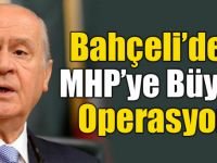 MHP’de Bahçeli Operasyonu