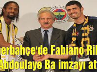 Fenerbahçe'de Fabiano Ribeiro ve Abdoulaye Ba imzayı attı