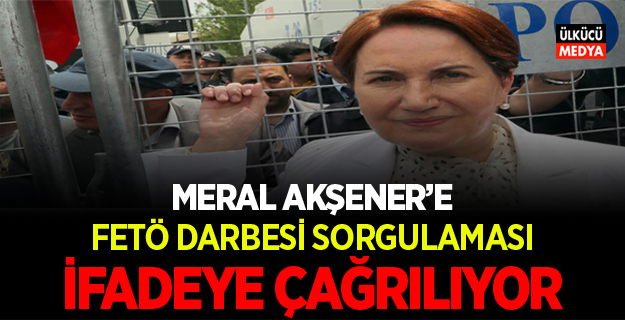 MERAL AKŞENER'E FETÖ DARBESİ SORGULAMASI